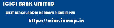 ICICI BANK LIMITED  WEST BENGAL NADIA KARIMPUR KARIMPUR  micr code